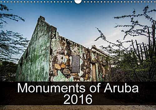 Monuments of Aruba 2016 : The Best Photos from Wiki Loves Monuments, the Worlds Largest Photo Competition on Wikipedia (Calendar, 2 Rev ed)