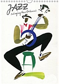 Jazz Swinging New Orleans : The Swing of New Orleans Jazz Musicians with a Few Colorful and Vivid Brushes Strokes (Calendar, 2 Rev ed)