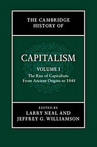 The Cambridge History of Capitalism: Volume 1, The Rise of Capitalism: From Ancient Origins to 1848 (Paperback)