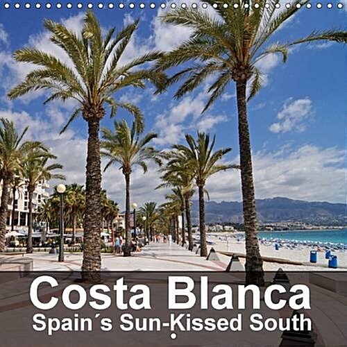 Costa Blanca Spains Sun-Kissed South : A Trip Along the Costa Blanca (Calendar, 2 Rev ed)