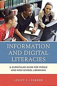 Information and Digital Literacies: A Curricular Guide for Middle and High School Librarians (Paperback)
