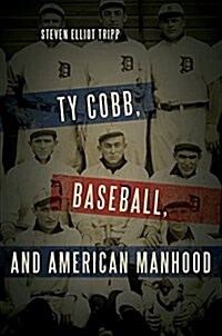 Ty Cobb, Baseball, and American Manhood (Hardcover)