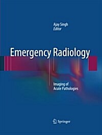 Emergency Radiology: Imaging of Acute Pathologies (Paperback, 2013)