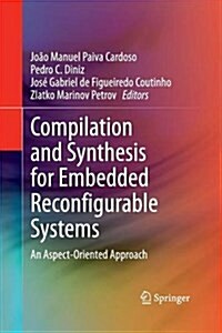 Compilation and Synthesis for Embedded Reconfigurable Systems: An Aspect-Oriented Approach (Paperback, 2013)
