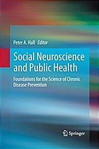 Social Neuroscience and Public Health: Foundations for the Science of Chronic Disease Prevention (Paperback, 2013)