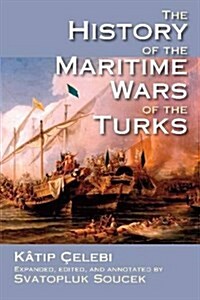 The History of the Maritime Wars of the Turks (Paperback)