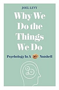 Why We Do the Things We Do : Psychology in a Nutshell (Hardcover)