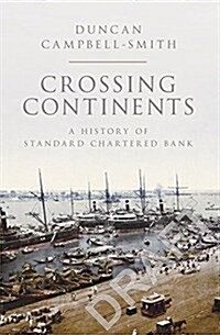 Crossing Continents : A History of Standard Chartered Bank (Hardcover)