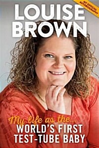 Louise Brown : My Life as the Worlds First Test-Tube Baby (Hardcover)