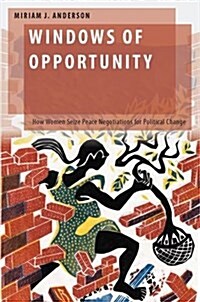 Windows of Opportunity: How Women Seize Peace Negotiations for Political Change (Hardcover)