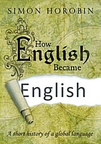 How English Became English : A Short History of a Global Language (Hardcover)
