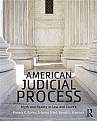 American Judicial Process : Myth and Reality in Law and Courts (Paperback)