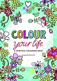 Colour Your Life : A Spiritual Colouring Book (Other Book Format)