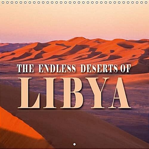 The Endless Deserts of Libya : The Never Ending Space of the Sahara (Calendar, 2 Rev ed)