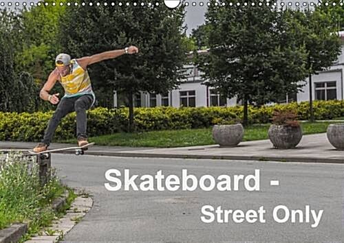 Skateboard - Street Only 2016 : Street - Skateboarding is Magic (Calendar, 2 Rev ed)