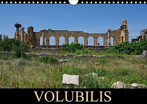 Volubilis : La Cite Antique Eclot a Partir du Iiie Siecle Av. J.-C. elle est Classee Patrimoine Mondial de lUNESCO. (Calendar, 2 Rev ed)