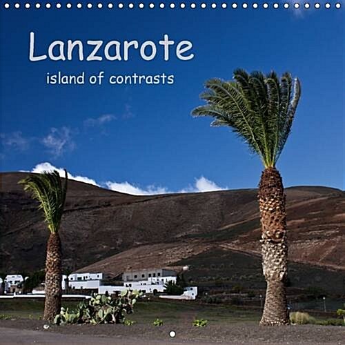 Lanzarote - Island of Contrasts : A Trip to the Canary Island of Lanzarote (Calendar, 2 Rev ed)
