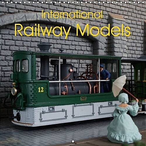 International Railway Models : International Model Trains Presented on Beautiful Layouts (Calendar, 2 Rev ed)