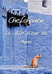Chefchauen, la Ville Bleue du Maroc : Chefchauen, une Ville Peinte en Bleu, dans les Montagnes du Rif au Maroc (Calendar, 2 Rev ed)