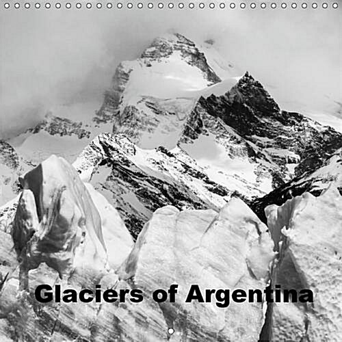Glaciers of Argentina : Glaciers of Argentina (Calendar, 2 Rev ed)