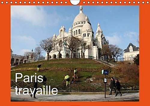 Paris Travaille : Photos de Paris Qui Travaille, Vu avec Humour, Sensibilite par Capella MP. (Calendar, 2 Rev ed)