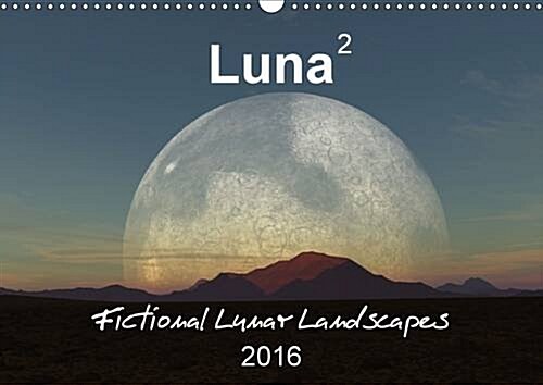 Luna 2 - Fictional Lunar Landscapes : Fascinating Images of Fictional Lunar Landscapes (Calendar, 2 Rev ed)