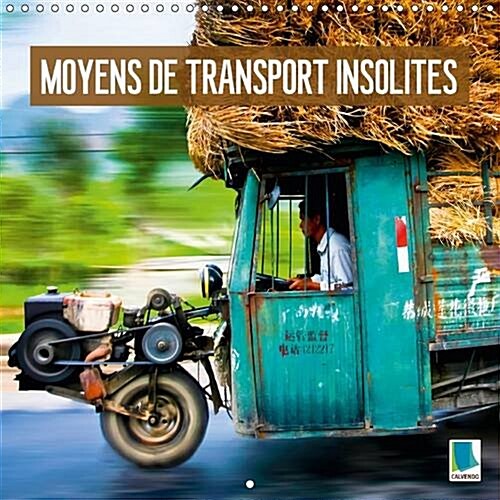 Moyens de Transport Insolites : Surcharge Extreme : Curieuse Logistique (Calendar, 2 Rev ed)