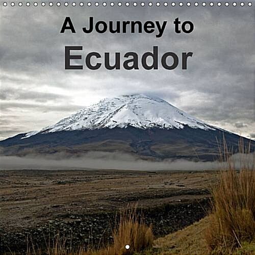 A Journey to Ecuador : Incredibly Beautiful Pictures of Volcanoes, Rain-Forests and More (Calendar, 2 Rev ed)