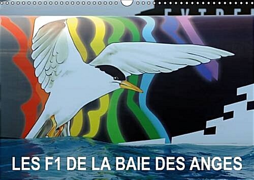 Les F1 de la Baie des Anges : Nice a Accueilli larmada de lextreme Sailing Series en Octobre 2011 et Depuis, elle Sillonne la Baie des Anges Chaque  (Calendar, 2 Rev ed)