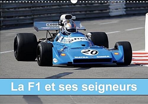 La F1 et Ses Seigneurs : De 1966 a 1972, la F1 et Ses Seigneurs, Cetait a la Fois Ses Prestigieux Pilotes et la Naissance des Moteurs de Trois Litres (Calendar, 2 Rev ed)