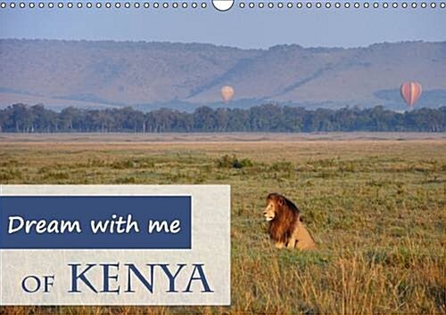 Dream with Me of Kenya : Enjoy Photographs of Beautiful Landscapes and Wildlife Scenes Taken in Tsavo East, Taita Hills and the Masai Mara (Calendar, 2 Rev ed)