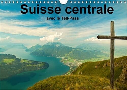 Suisse Centrale Avec le Tell-Pass : La Region De Lucerne, Lac des Quatre-Cantons Est la Championne des Offres! (Calendar, 2 Rev ed)
