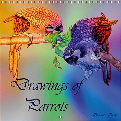 Drawings of Parrots : Colored Pencil Drawings (Calendar, 2 Rev ed)