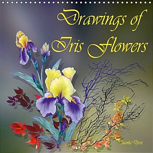 Drawings of Iris Flowers : Colored Pencil Drawings (Calendar, 2 Rev ed)