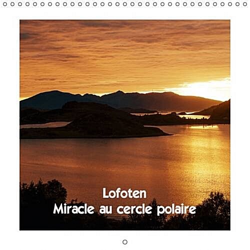 Lofoten Miracle au Cercle Polaire : Les Iles Lofoten en Ete et en Hiver (Calendar, 2 Rev ed)