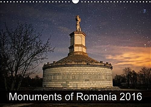 Monuments of Romania 2016 : The Best Photos from Wiki Loves Monuments, the Worlds Largest Photo Competition on Wikipedia (Calendar, 2 Rev ed)