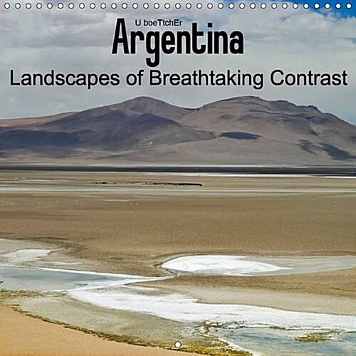 Argentina Landscapes of Breathtaking Contrast : Argentina Attracts with Colourful and Vast Landscapes (Calendar, 2 Rev ed)