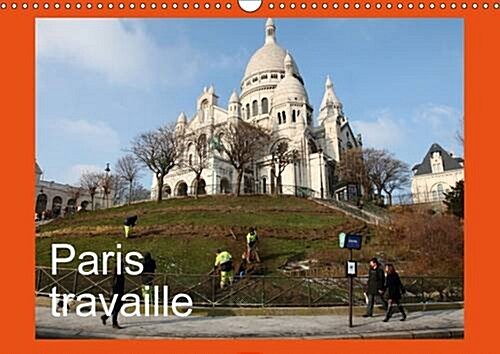 Paris Travaille : Photos de Paris Qui Travaille, Vu avec Humour, Sensibilite par Capella MP. (Calendar, 2 Rev ed)