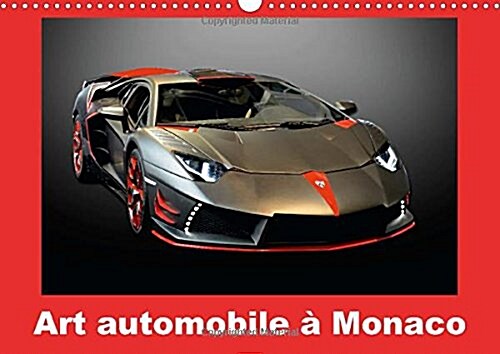 Art Automobile a Monaco : Toutes les Formes du Luxe et des Technologies du Monde de lAuto Sont Declinees Pendant les Quatre Journees du Top Marques a (Calendar)