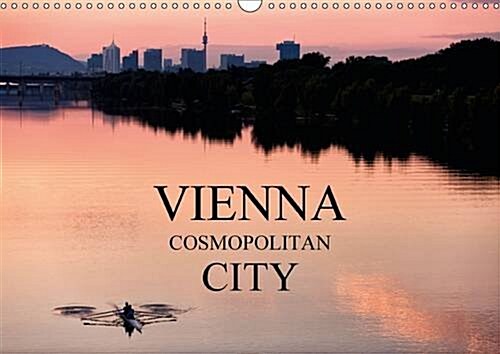 Vienna Cosmopolitan City : Cityscapes of the Global City Vienna with 13 Wonderful Photographs (Calendar)