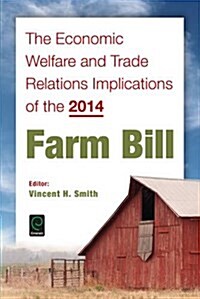 The Economic Welfare and Trade Relations Implications of the 2014 Farm Bill (Hardcover)