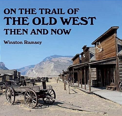 On the Trail of The Wild West : Then and Now (Paperback)