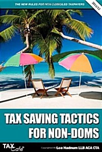 Tax Saving Tactics for Non-Doms : The New Rules for Non-Domiciled Taxpayers (Paperback, 5 Rev ed)