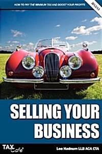 Selling Your Business : How to Pay the Minimum Tax and Boost Your Profits (Paperback)