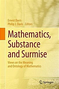 Mathematics, Substance and Surmise: Views on the Meaning and Ontology of Mathematics (Hardcover, 2015)