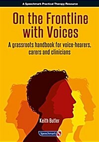 On the Frontline with Voices : A Grassroots Handbook for Voice-Hearers, Carers and Clinicians (Paperback)