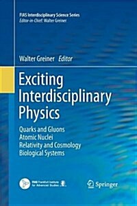 Exciting Interdisciplinary Physics: Quarks and Gluons / Atomic Nuclei / Relativity and Cosmology / Biological Systems (Paperback, 2013)
