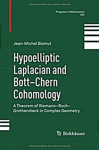 Hypoelliptic Laplacian and Bott-Chern Cohomology: A Theorem of Riemann-Roch-Grothendieck in Complex Geometry (Paperback, 2013)