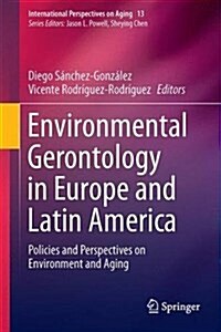 Environmental Gerontology in Europe and Latin America: Policies and Perspectives on Environment and Aging (Hardcover, 2016)