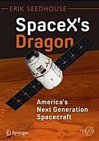Spacexs Dragon: Americas Next Generation Spacecraft (Paperback)